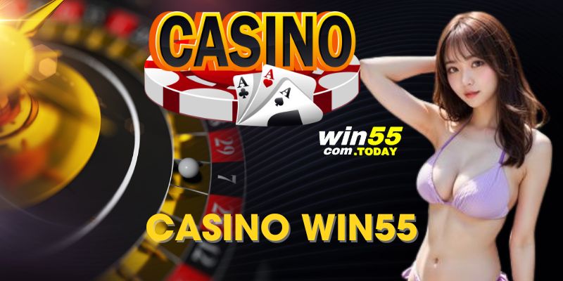 Casino Win55 - Thiên Đường Cá Cược Sòng Bài Đẳng Cấp 2024