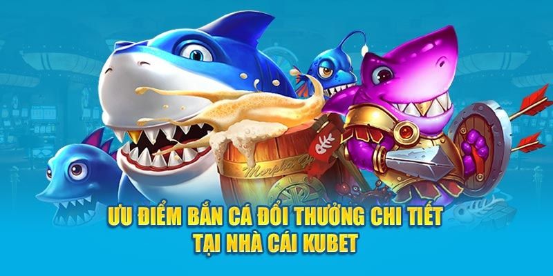 Bắn cá kubet nên thử