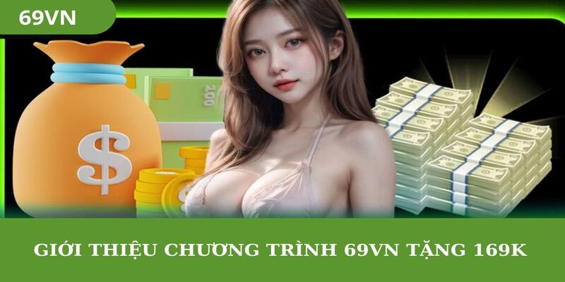 Nhà cái chào thu bằng chương trình 69VN tặng 169K 