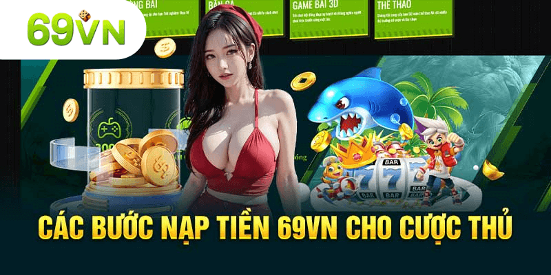 Các bước nạp tiền 69vn cho cược thủ