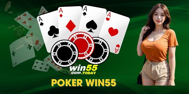 Chơi Poker Win55 - Game Bài Trí Tuệ Ăn Khách Nhất Hiện Nay 