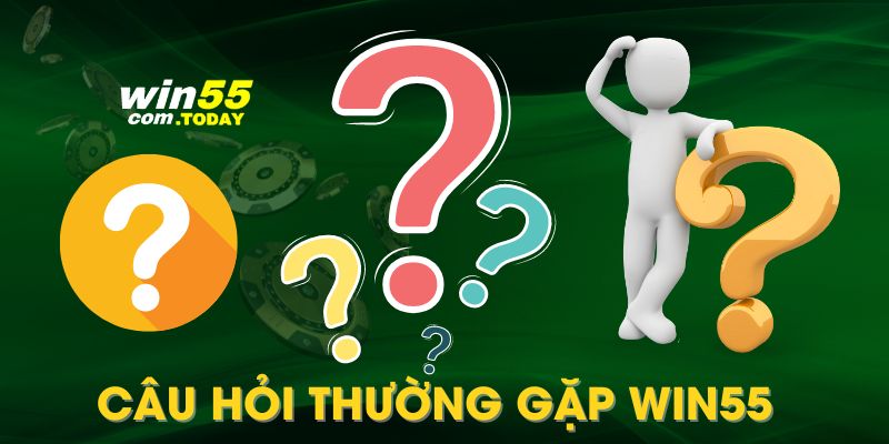 Giải Đáp Chi Tiết Các Câu Hỏi Thường Gặp Về Nhà Cái Win55